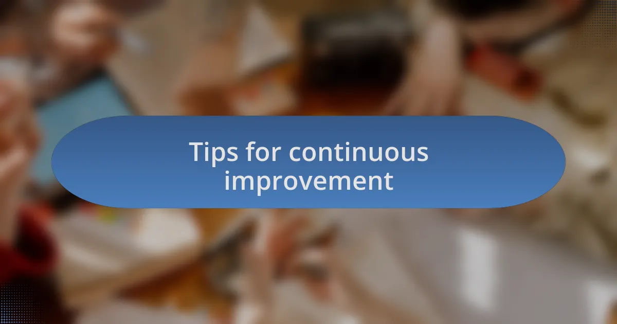 Tips for continuous improvement