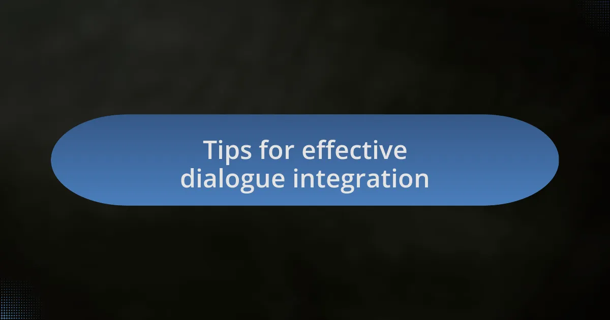 Tips for effective dialogue integration