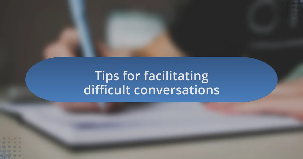 Tips for facilitating difficult conversations