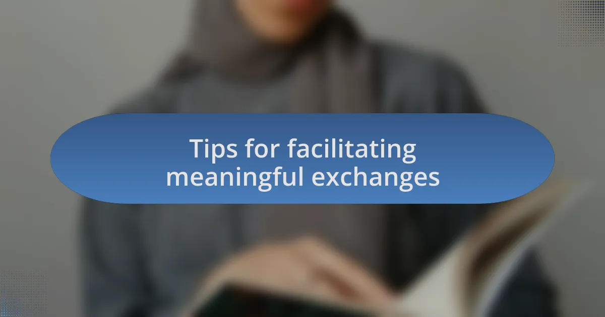 Tips for facilitating meaningful exchanges