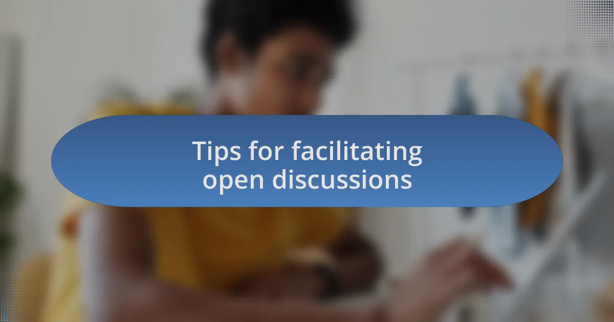Tips for facilitating open discussions