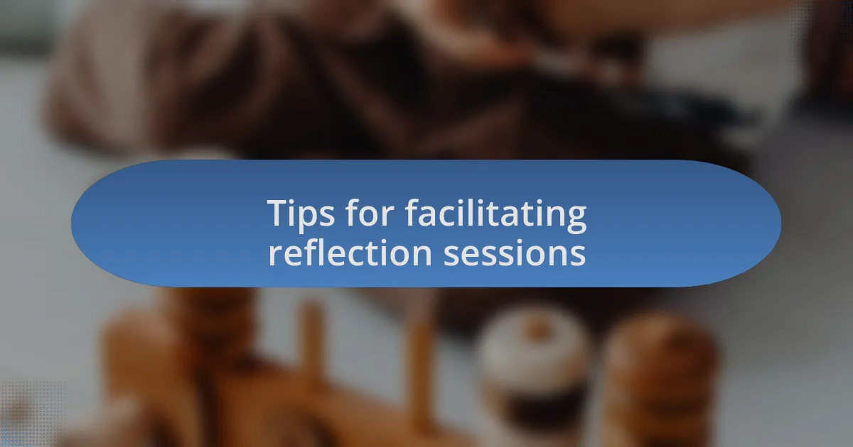 Tips for facilitating reflection sessions