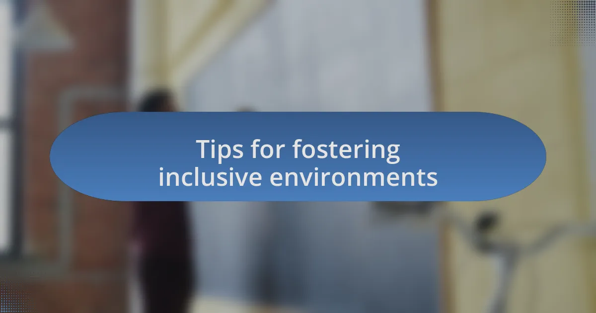 Tips for fostering inclusive environments