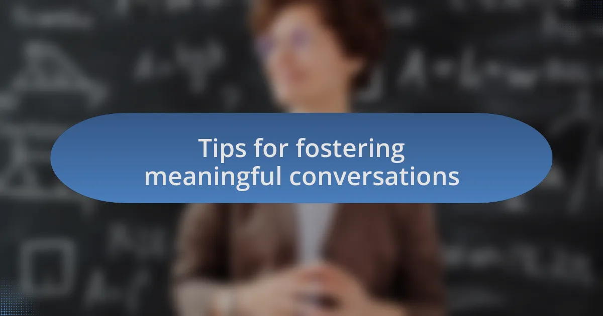 Tips for fostering meaningful conversations