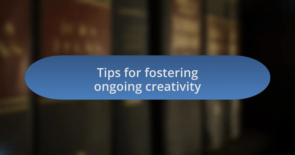 Tips for fostering ongoing creativity