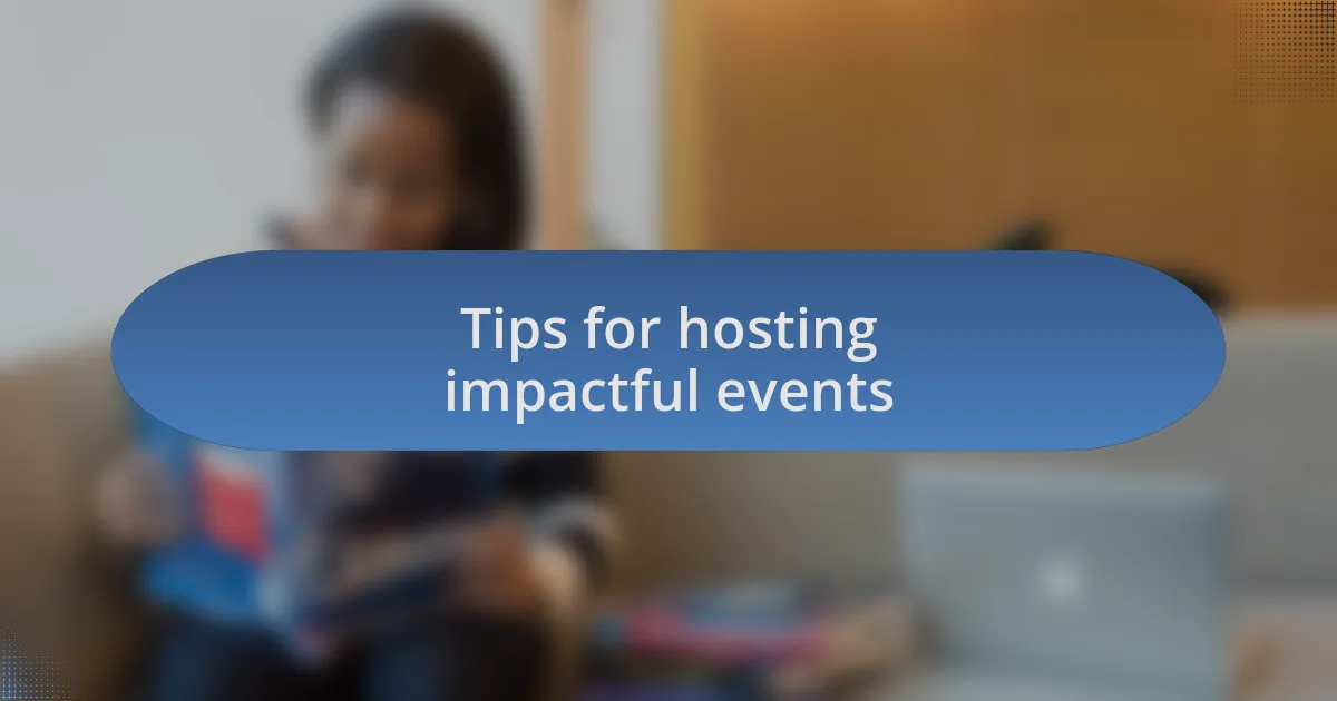 Tips for hosting impactful events