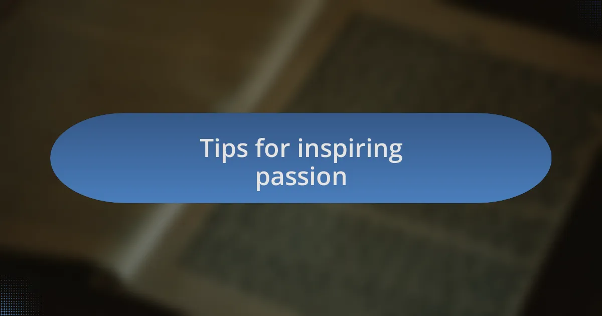 Tips for inspiring passion