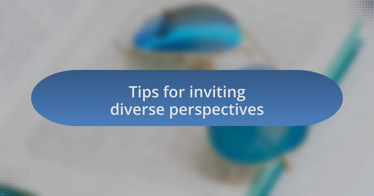 Tips for inviting diverse perspectives