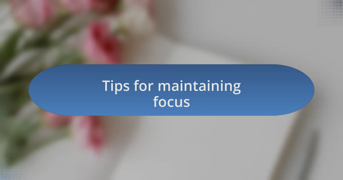Tips for maintaining focus