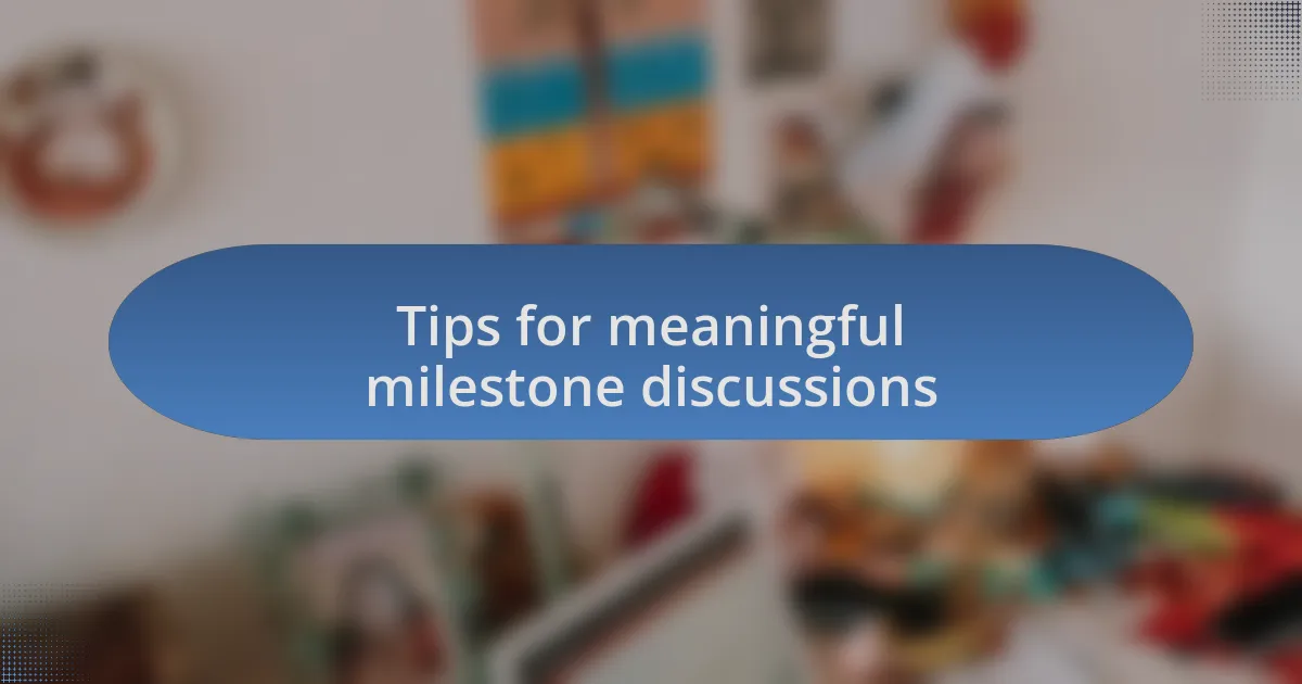Tips for meaningful milestone discussions