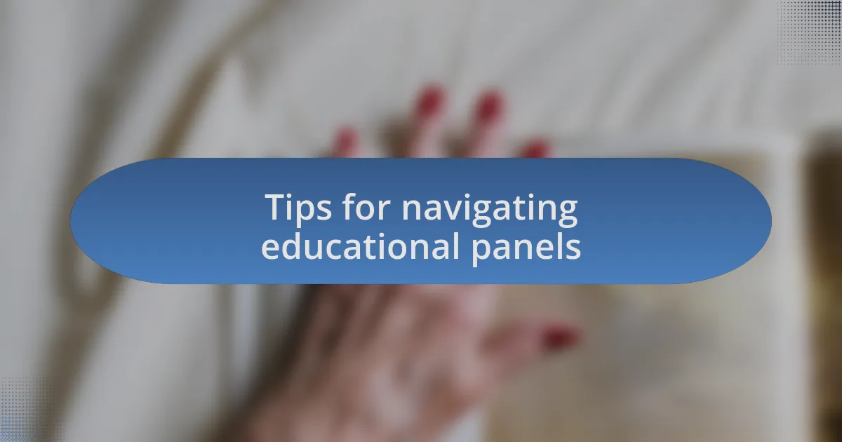Tips for navigating educational panels