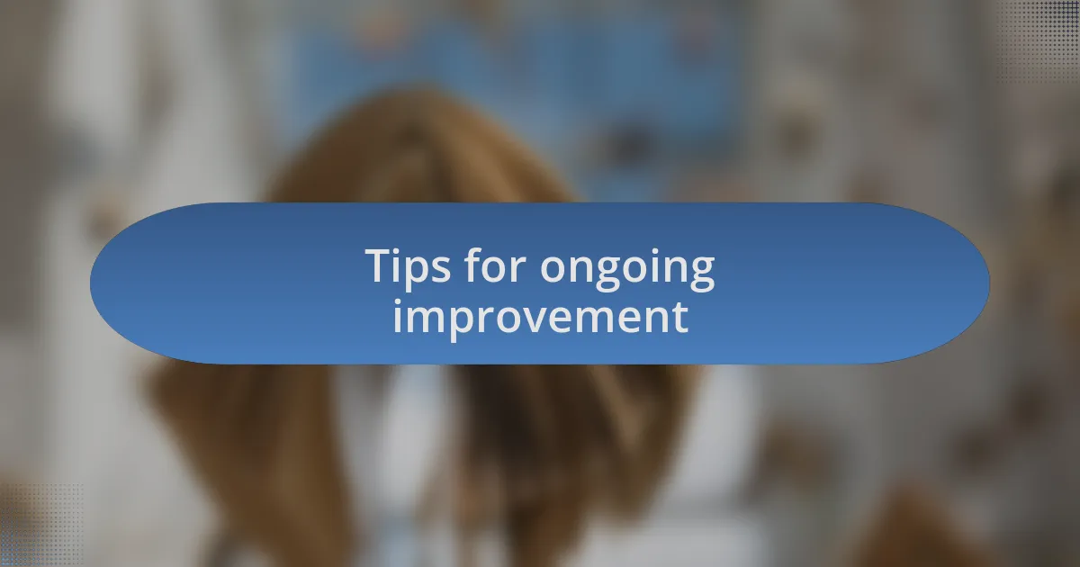 Tips for ongoing improvement