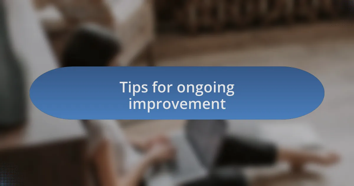 Tips for ongoing improvement