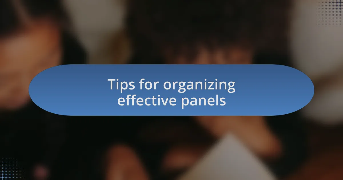 Tips for organizing effective panels