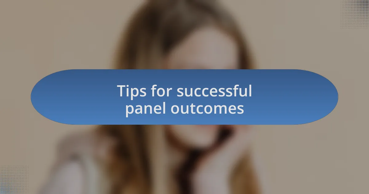 Tips for successful panel outcomes