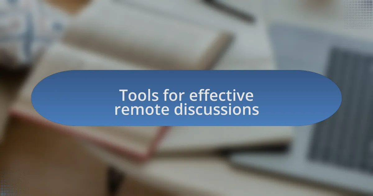Tools for effective remote discussions