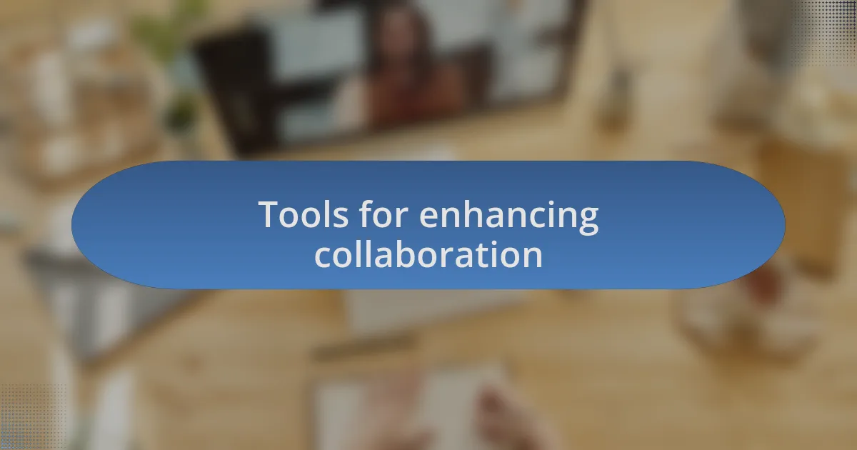 Tools for enhancing collaboration