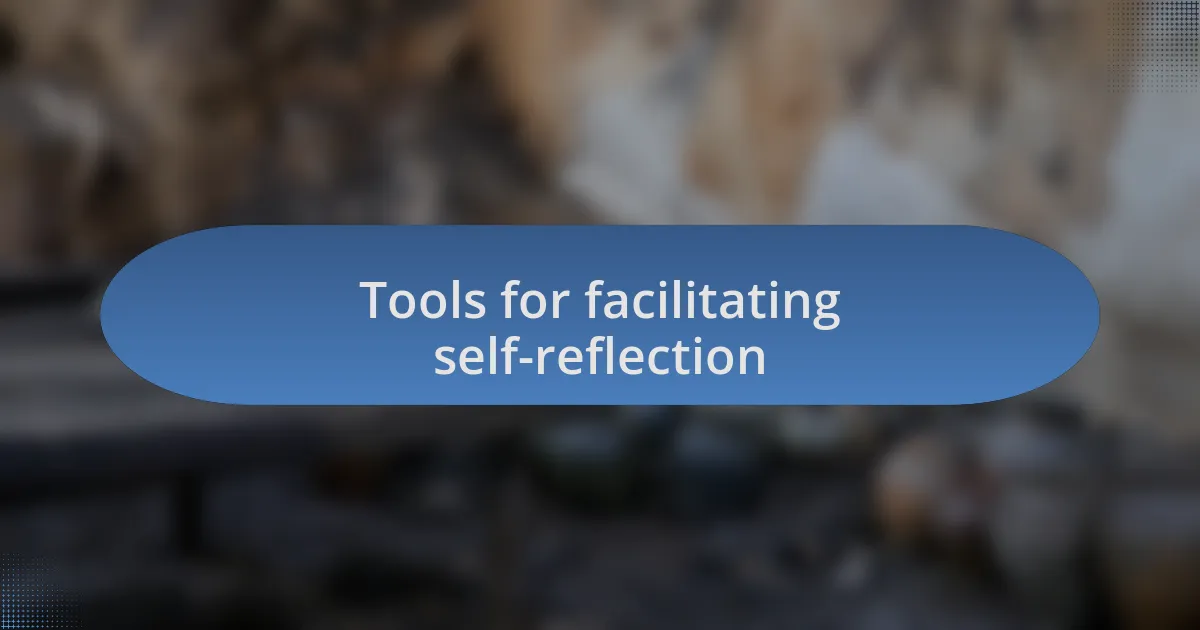 Tools for facilitating self-reflection