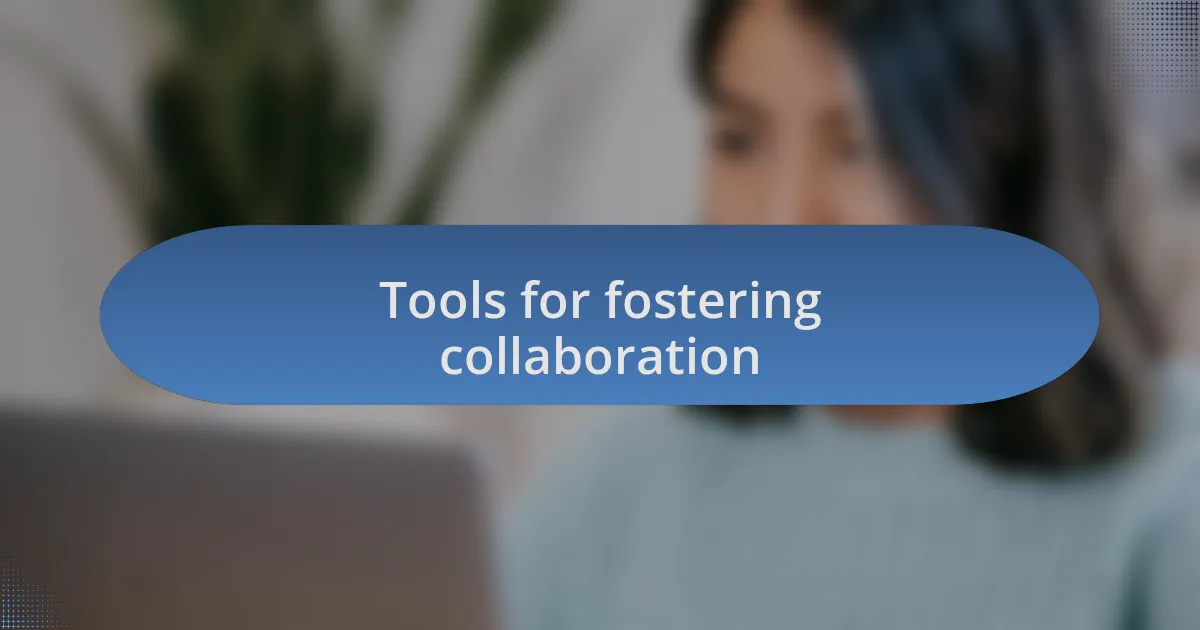 Tools for fostering collaboration