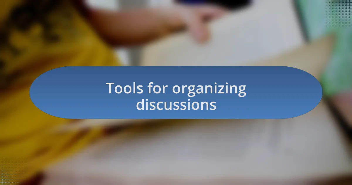 Tools for organizing discussions