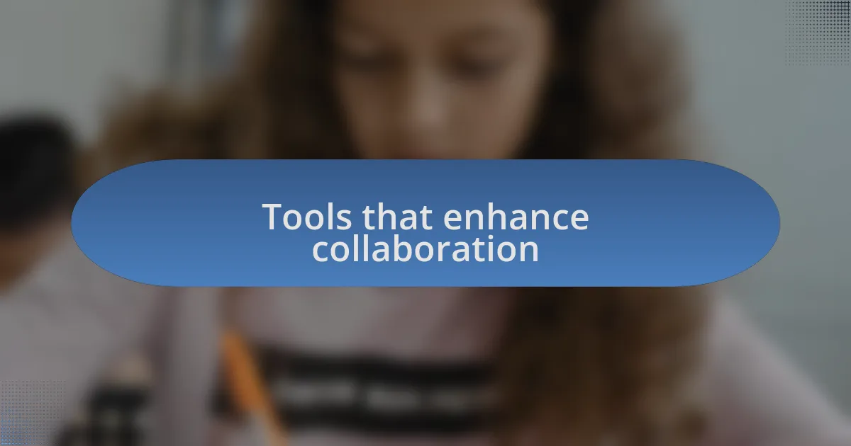 Tools that enhance collaboration