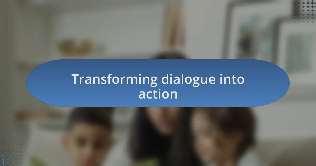 Transforming dialogue into action