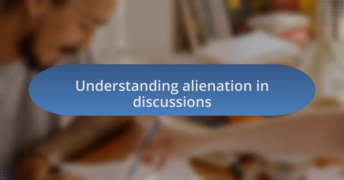 Understanding alienation in discussions
