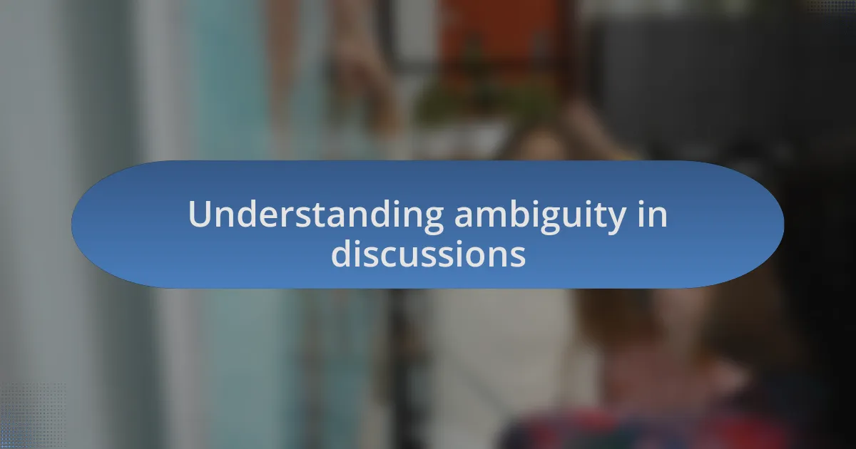 Understanding ambiguity in discussions