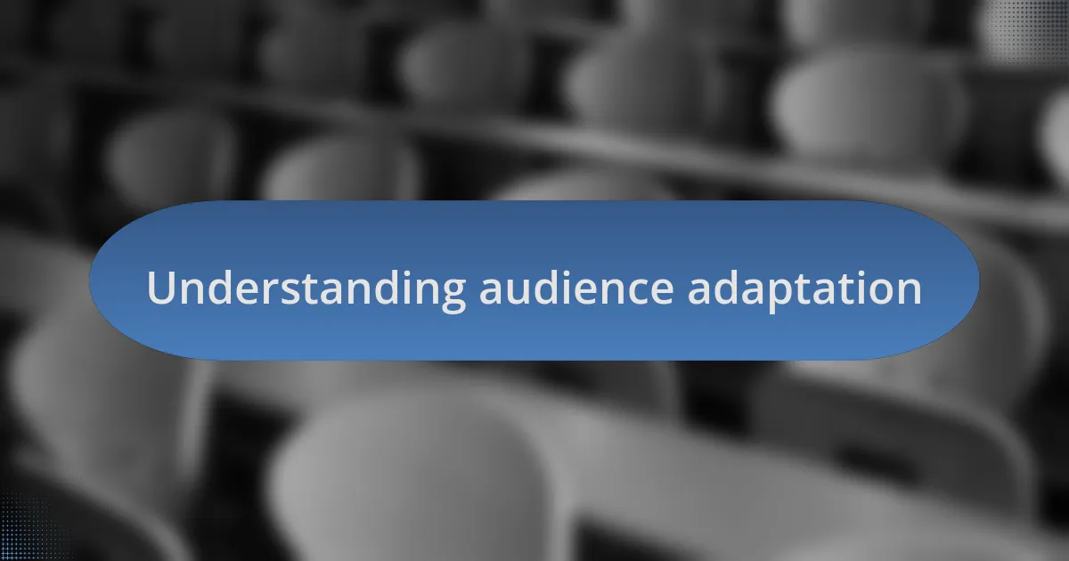 Understanding audience adaptation