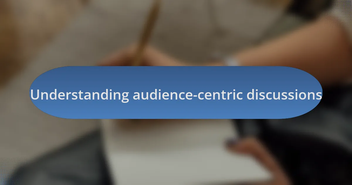 Understanding audience-centric discussions