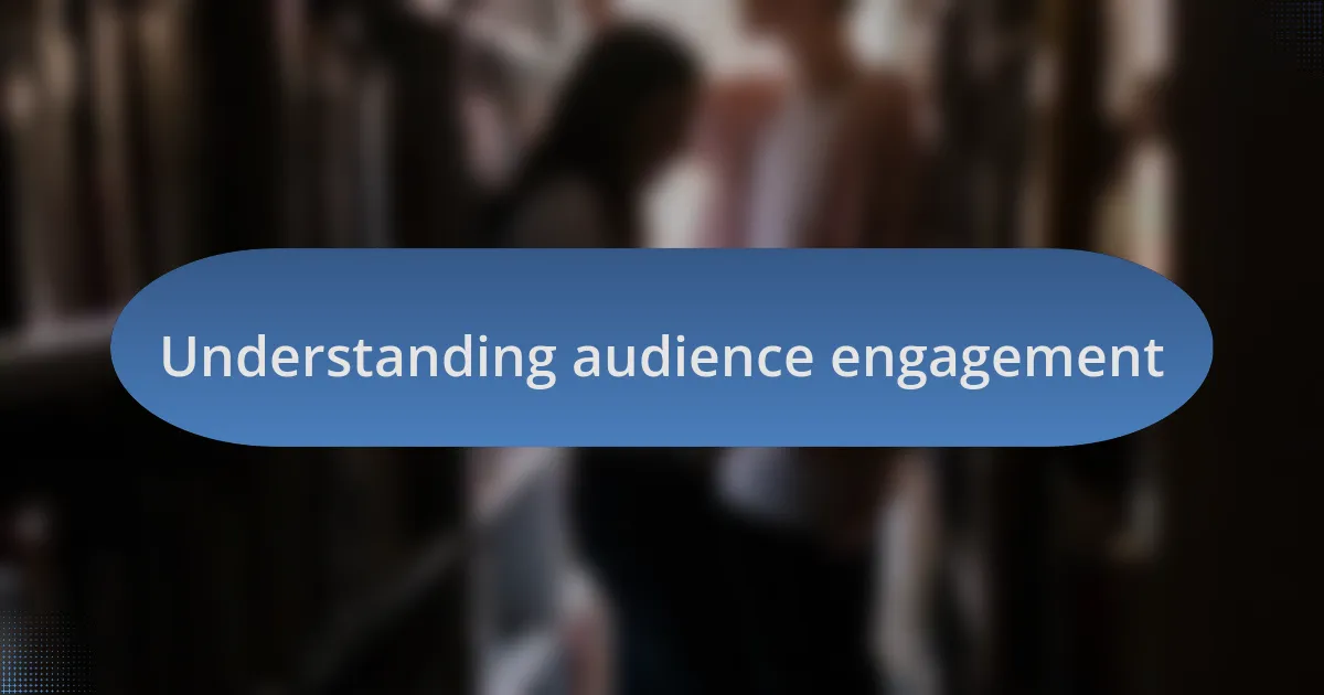 Understanding audience engagement