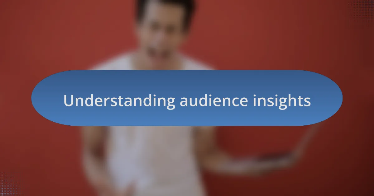 Understanding audience insights