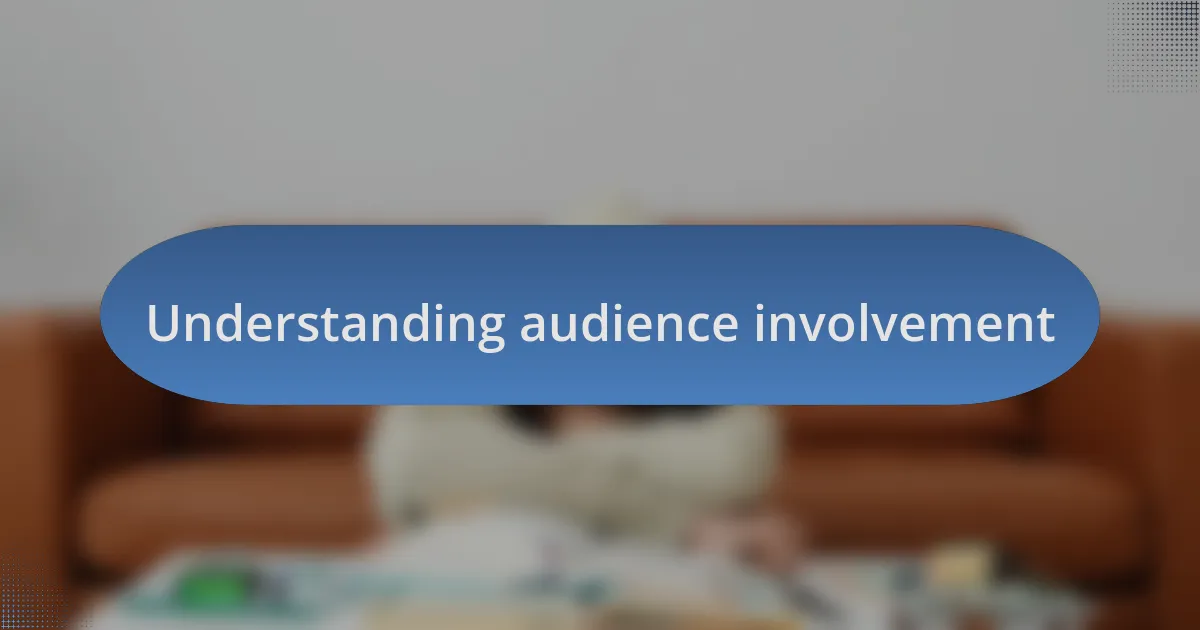 Understanding audience involvement