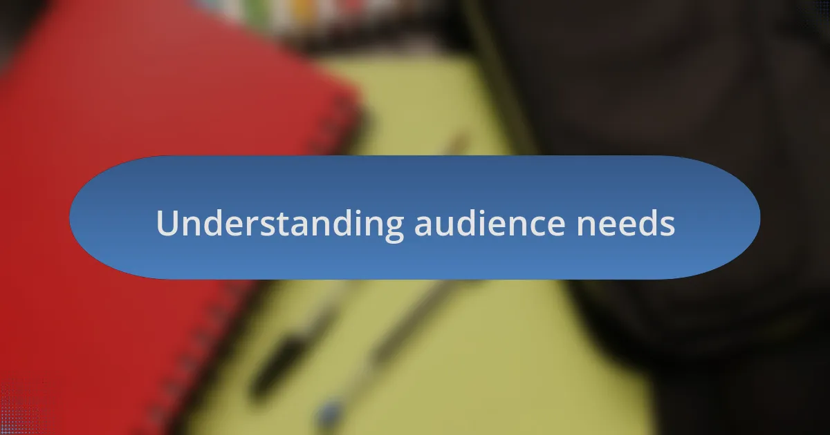 Understanding audience needs