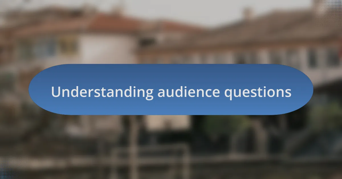 Understanding audience questions