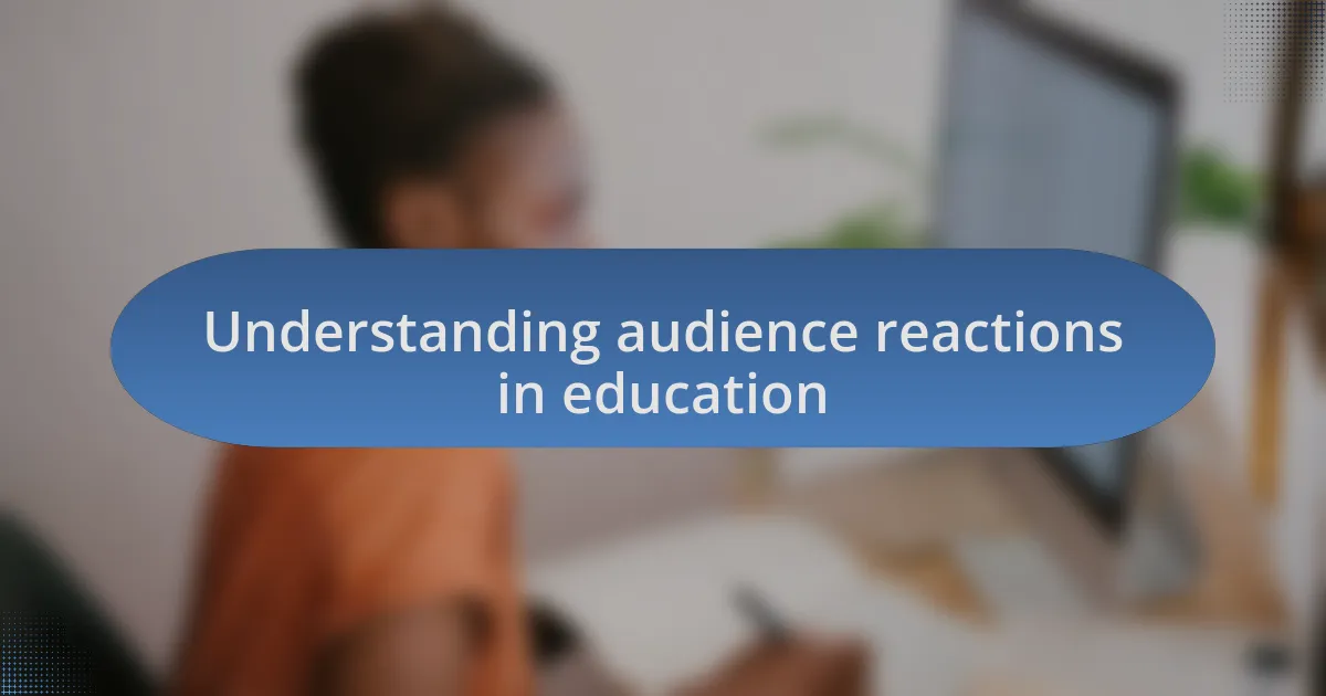 Understanding audience reactions in education