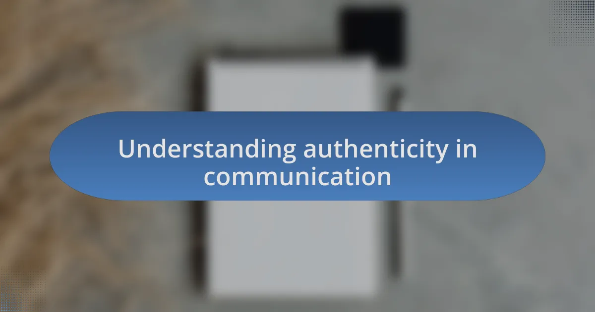 Understanding authenticity in communication