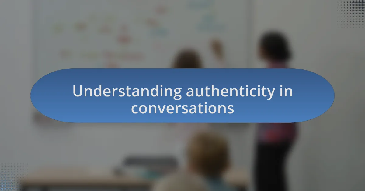 Understanding authenticity in conversations