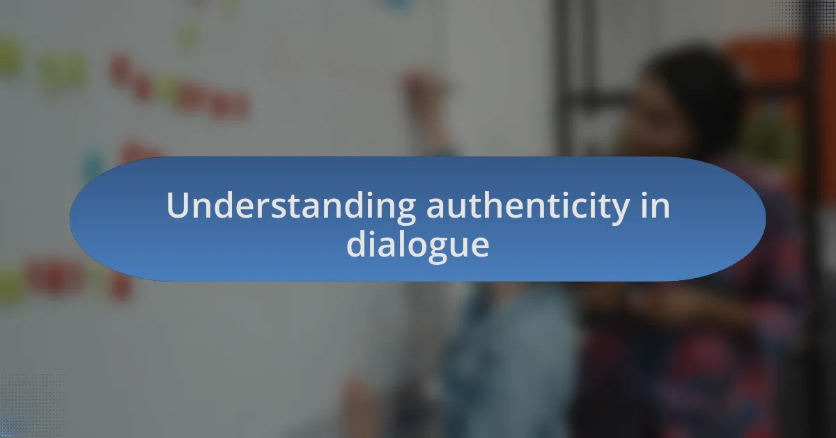 Understanding authenticity in dialogue
