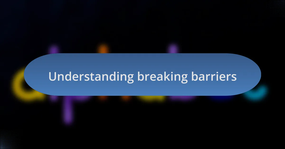Understanding breaking barriers