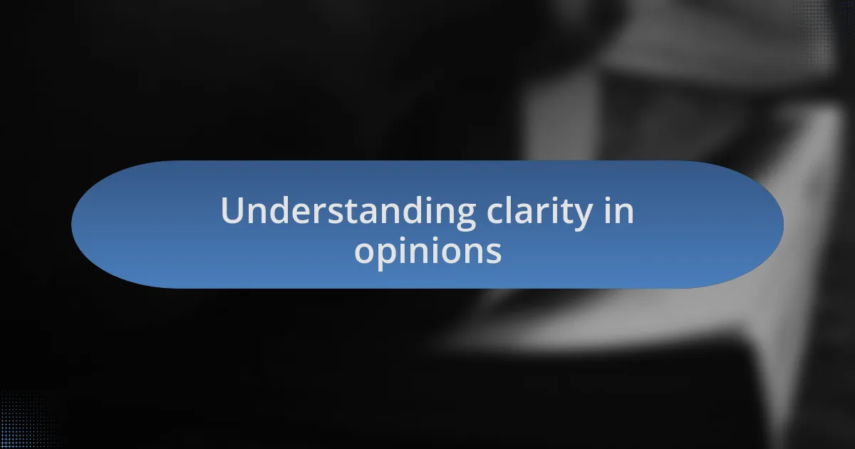 Understanding clarity in opinions