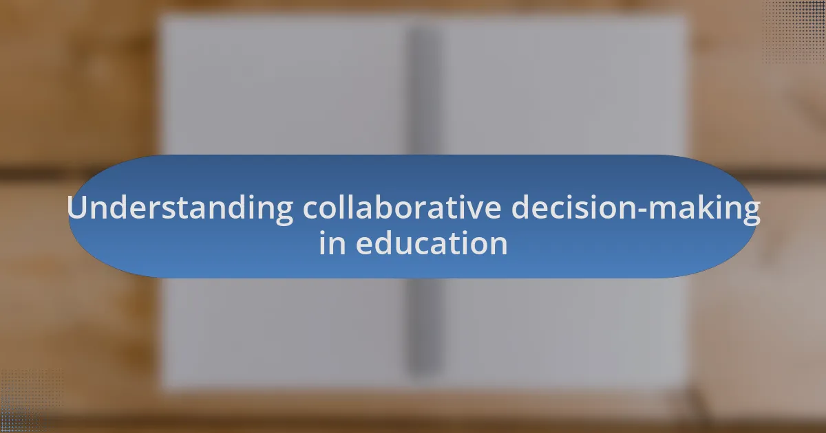 Understanding collaborative decision-making in education