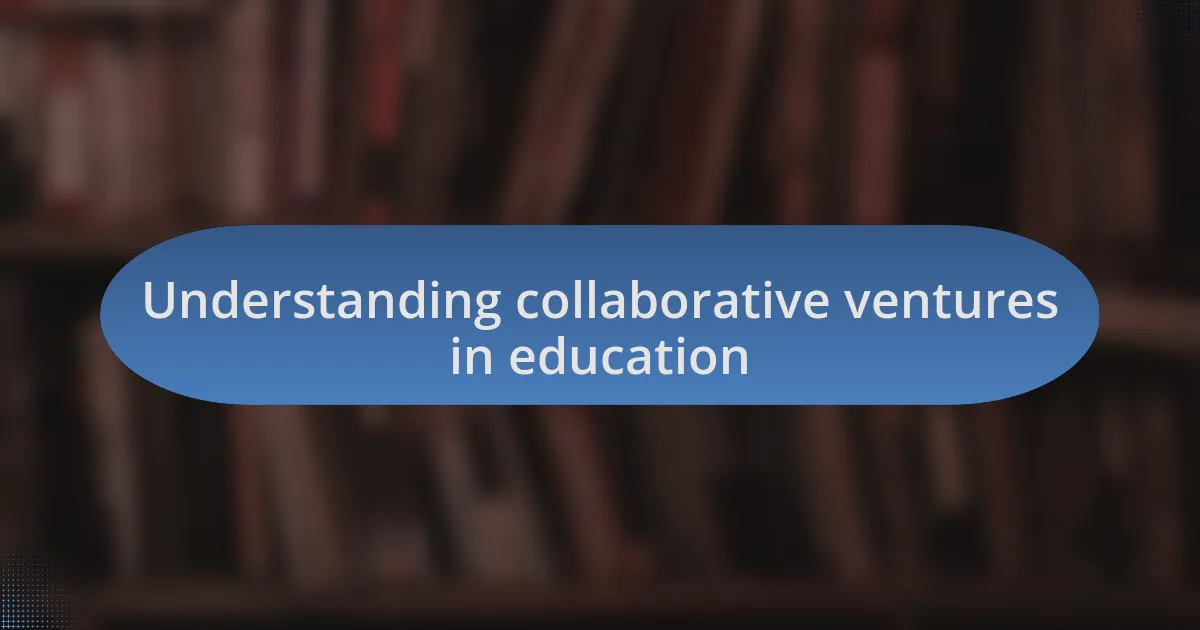 Understanding collaborative ventures in education
