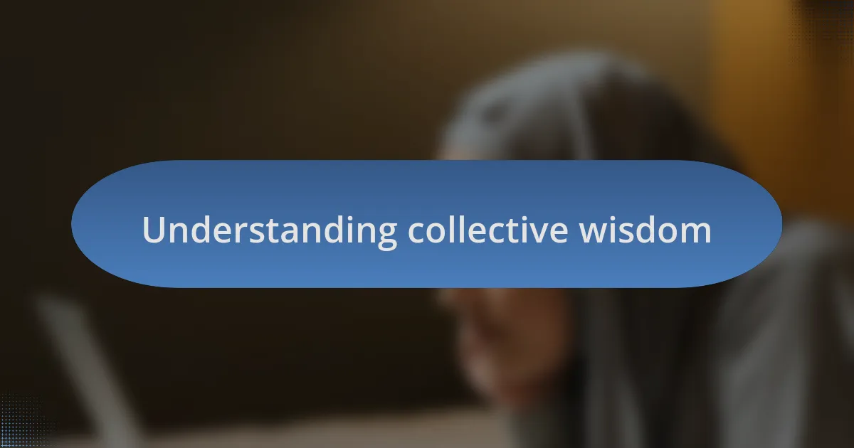 Understanding collective wisdom