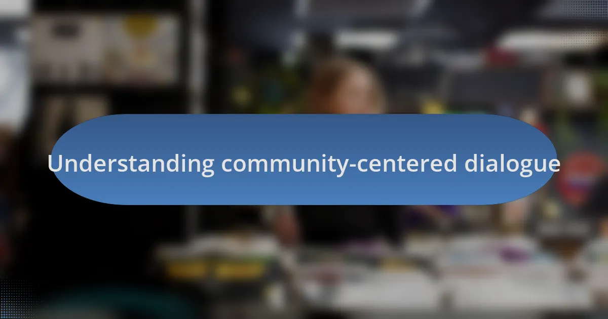 Understanding community-centered dialogue