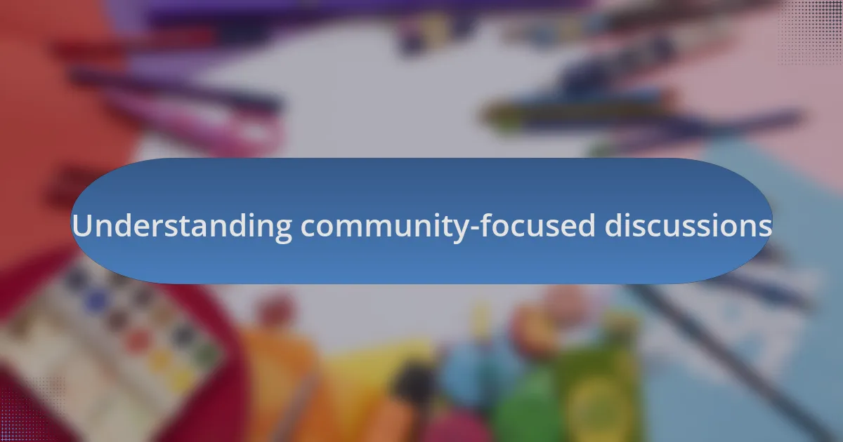 Understanding community-focused discussions