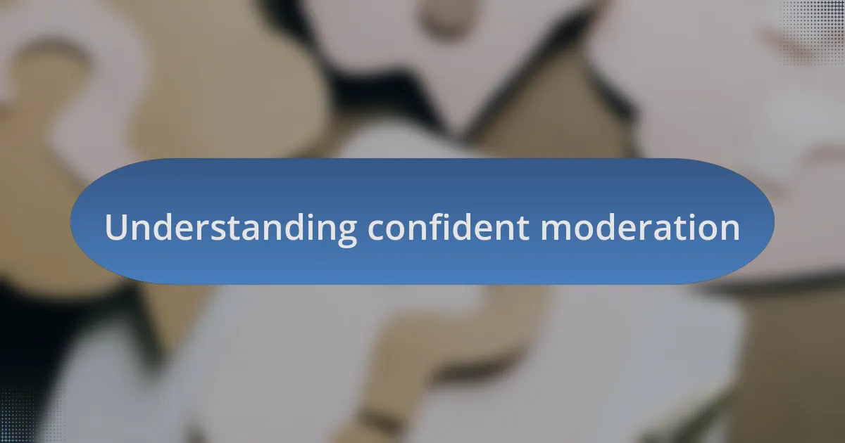 Understanding confident moderation
