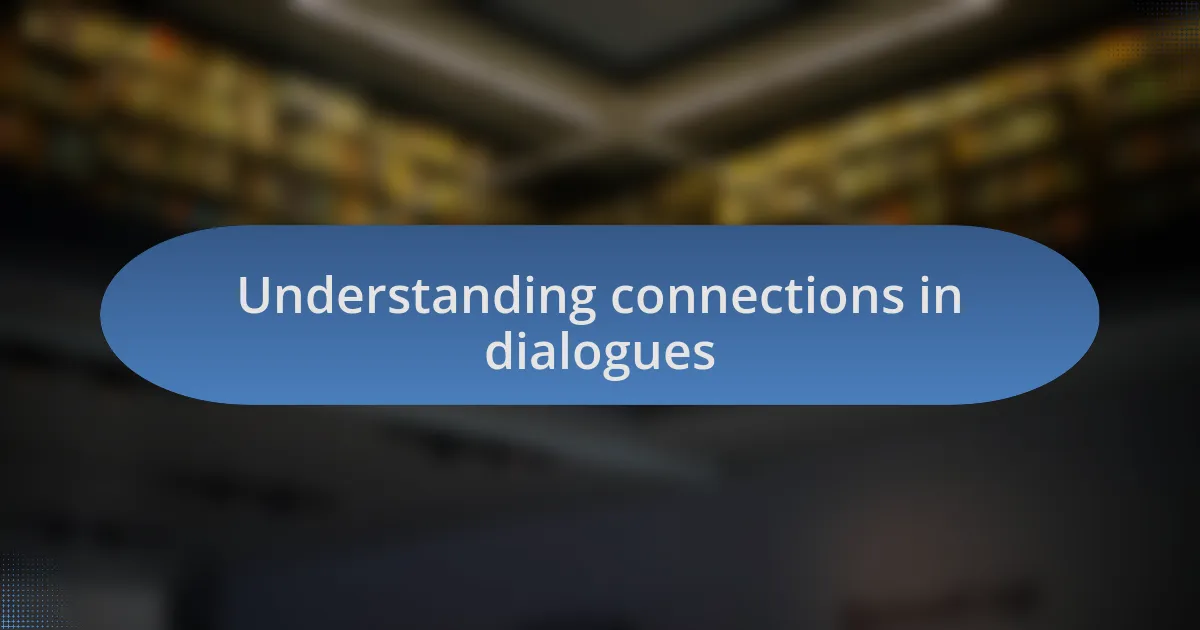 Understanding connections in dialogues