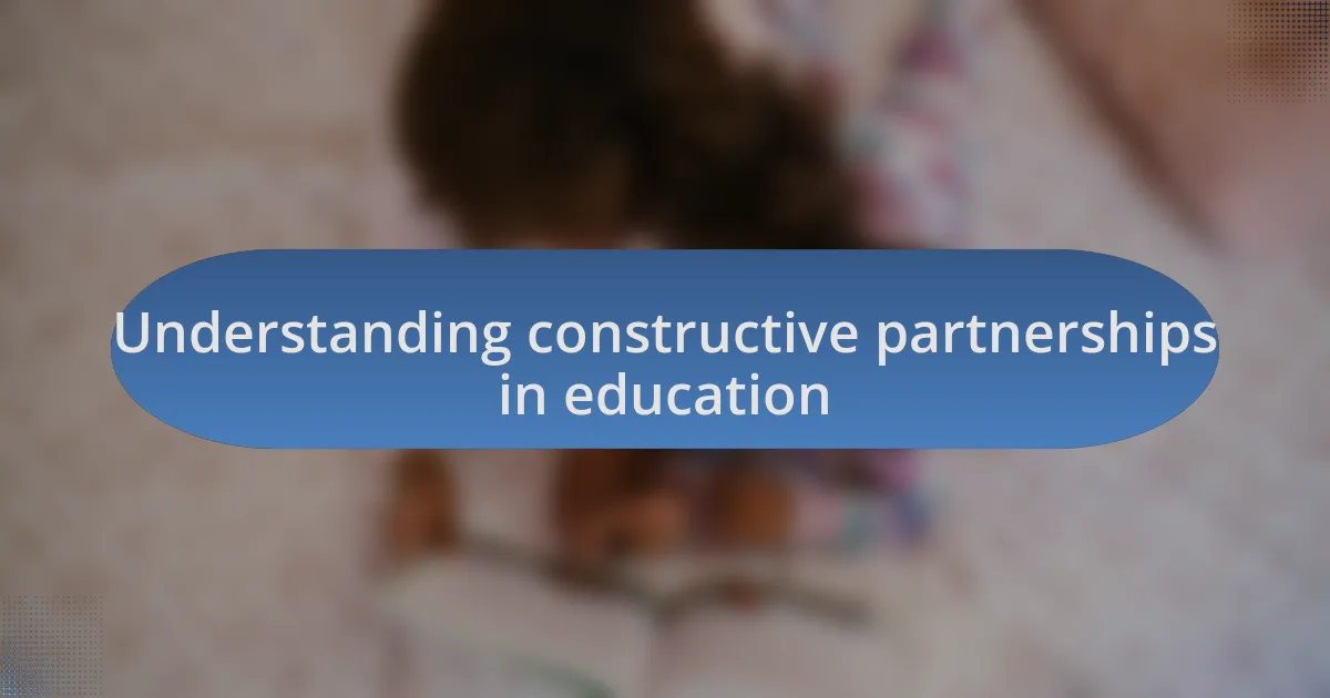 Understanding constructive partnerships in education
