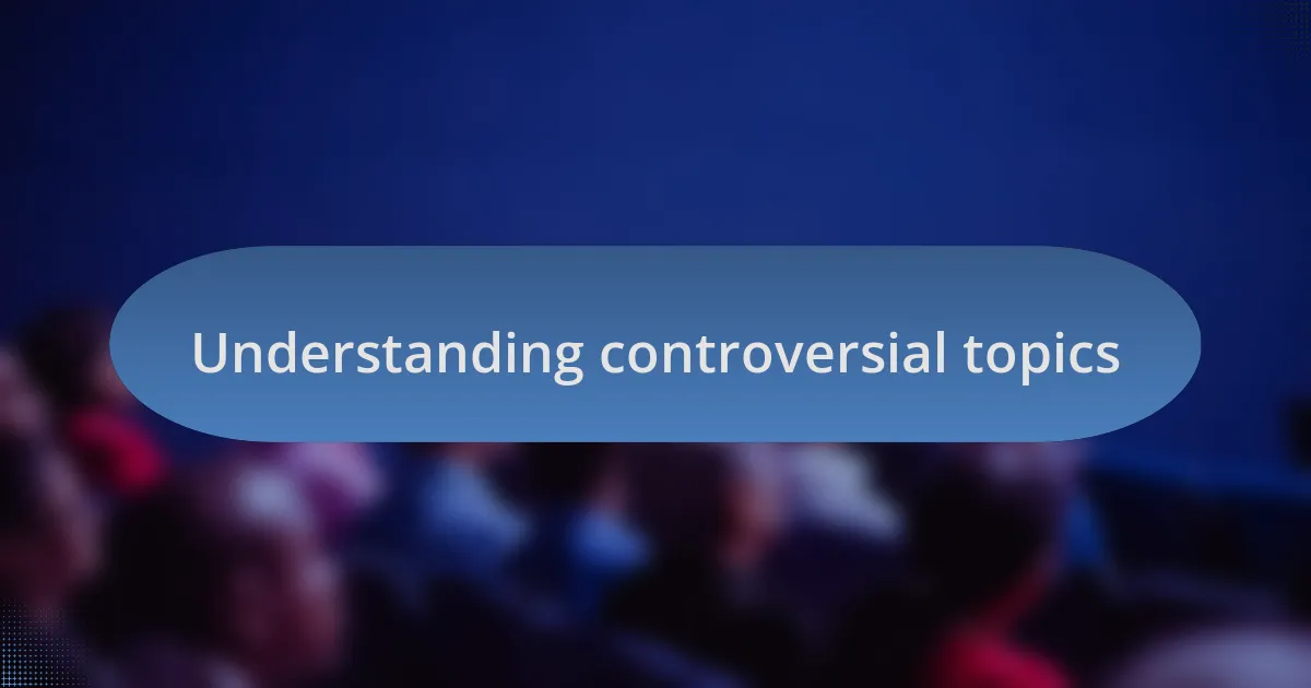 Understanding controversial topics